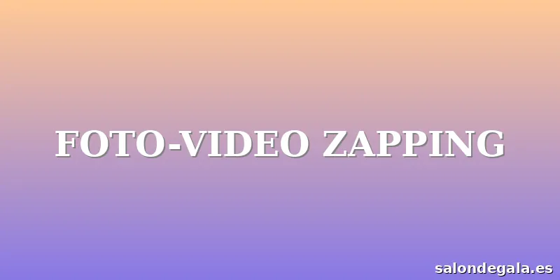 FOTO-VIDEO ZAPPING
