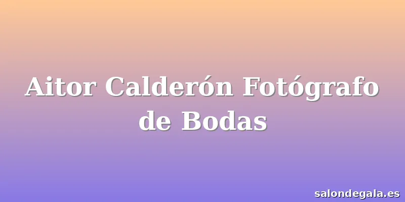 Aitor Calderón Fotógrafo de Bodas