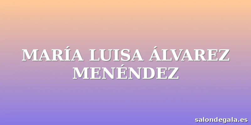 MARÍA LUISA ÁLVAREZ MENÉNDEZ
