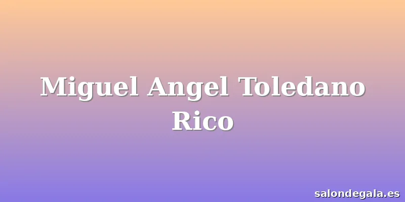 Miguel Angel Toledano Rico