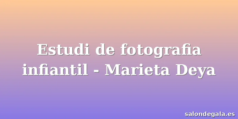 Estudi de fotografia infiantil - Marieta Deya