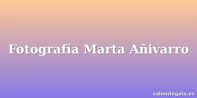 Fotografía Marta Añivarro