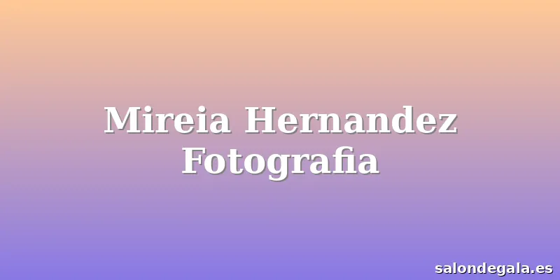 Mireia Hernandez Fotografia