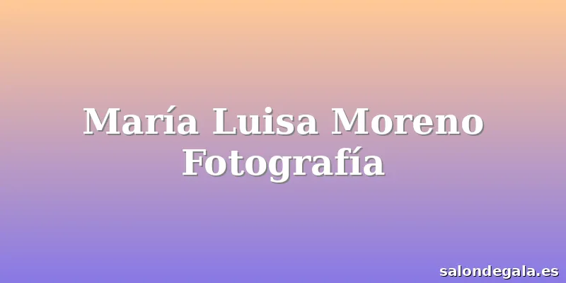 María Luisa Moreno Fotografía