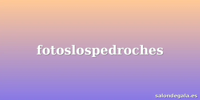 fotoslospedroches