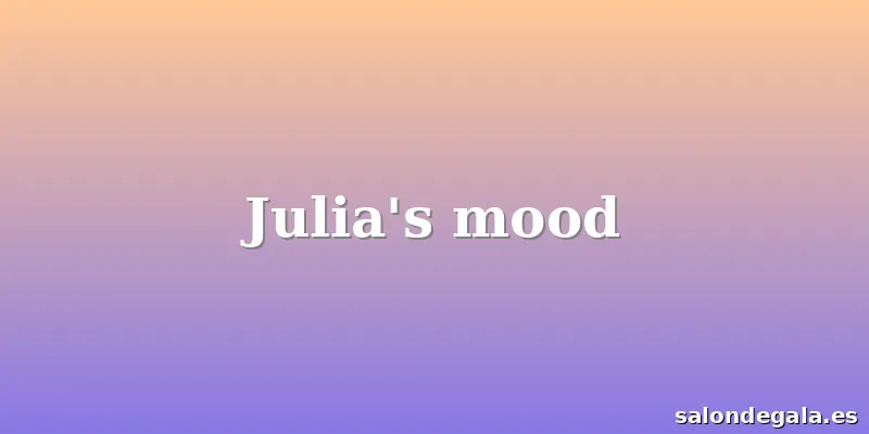 Julia's mood