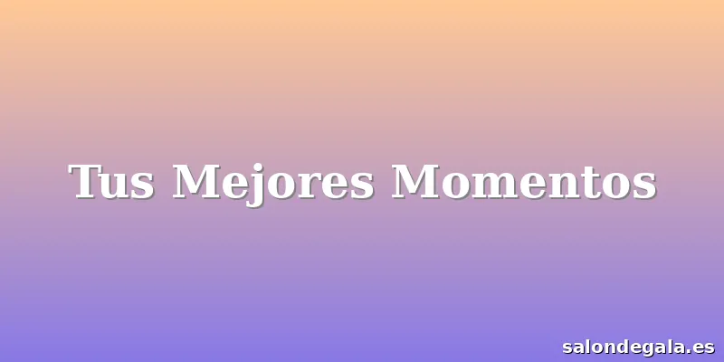 Tus Mejores Momentos