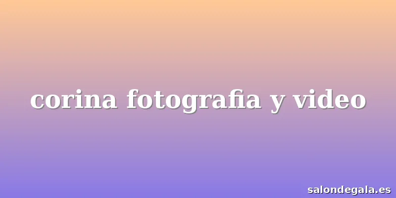 corina fotografia y video