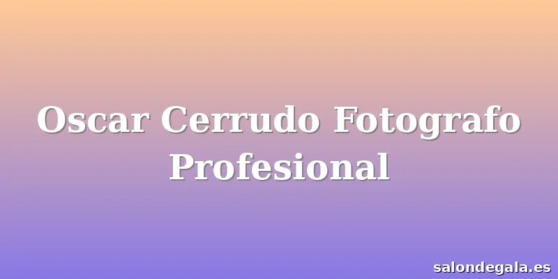 Oscar Cerrudo Fotografo Profesional