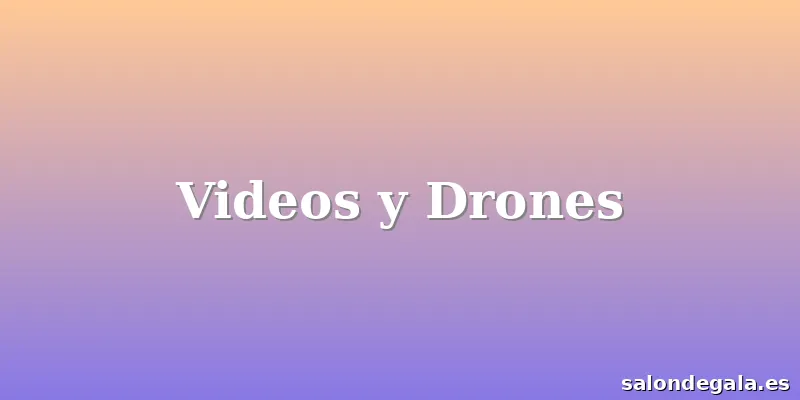 Videos y Drones