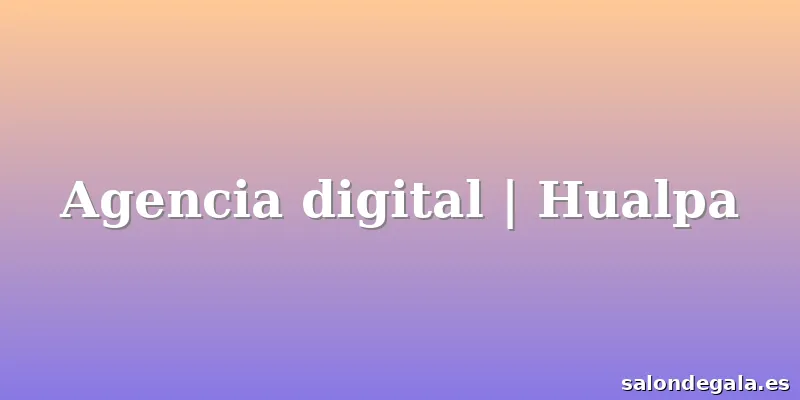Agencia digital | Hualpa