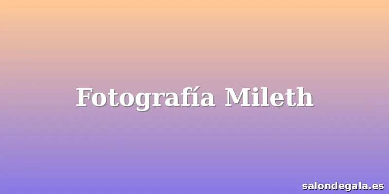 Fotografía Mileth
