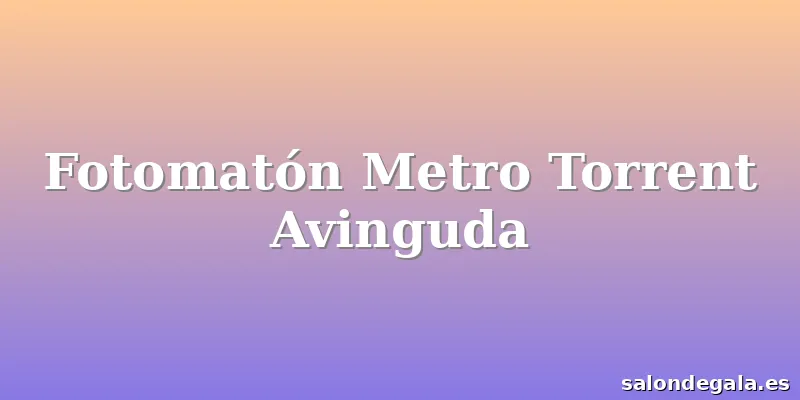 Fotomatón Metro Torrent Avinguda