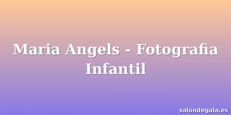 Maria Angels - Fotografia Infantil