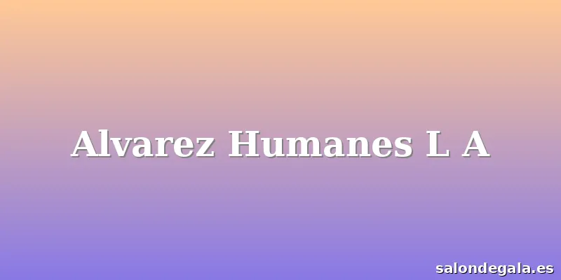 Alvarez Humanes L A