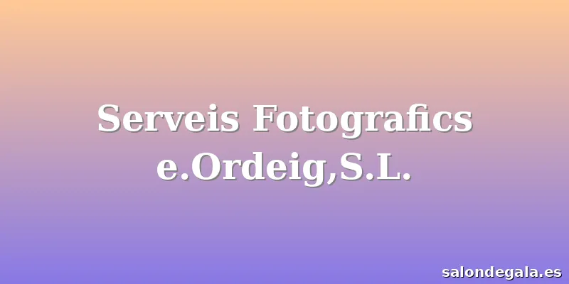 Serveis Fotografics e.Ordeig,S.L.