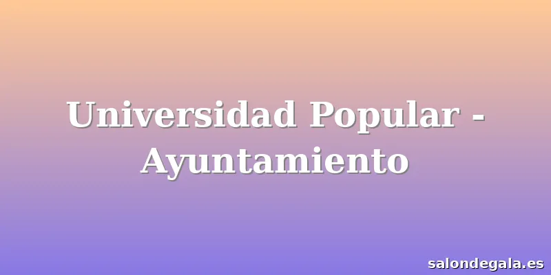 Universidad Popular - Ayuntamiento